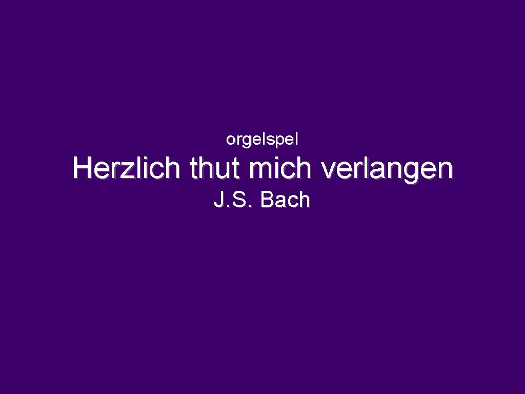 orgelspel Herzlich thut mich verlangen J. S. Bach 