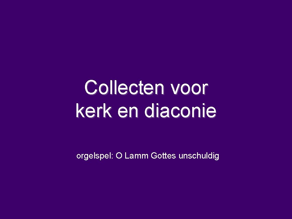 Collecten voor kerk en diaconie orgelspel: O Lamm Gottes unschuldig 