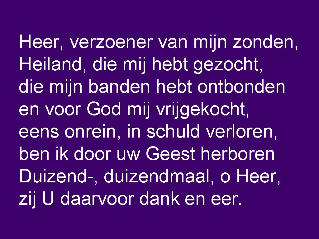 Heer, verzoener van mijn zonden, Heiland, die mij hebt gezocht, die mijn banden hebt