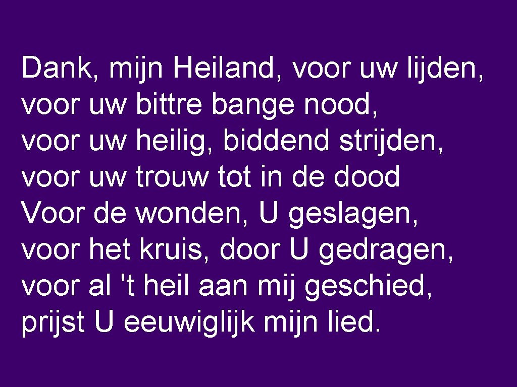 Dank, mijn Heiland, voor uw lijden, voor uw bittre bange nood, voor uw heilig,