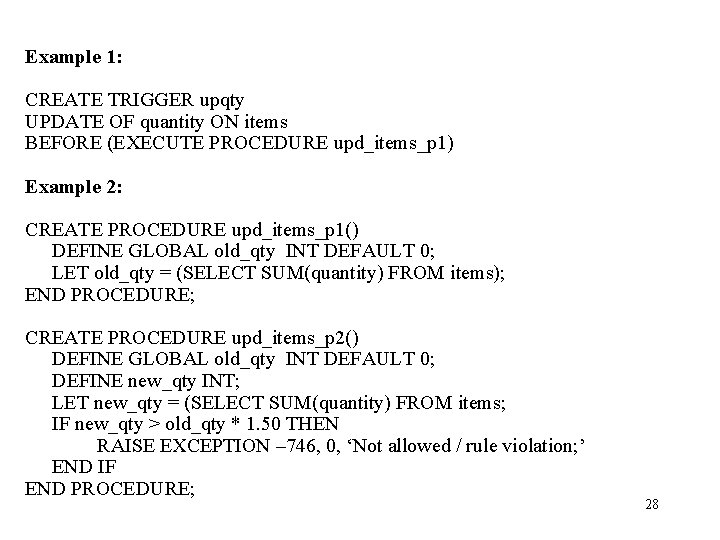 Example 1: CREATE TRIGGER upqty UPDATE OF quantity ON items BEFORE (EXECUTE PROCEDURE upd_items_p