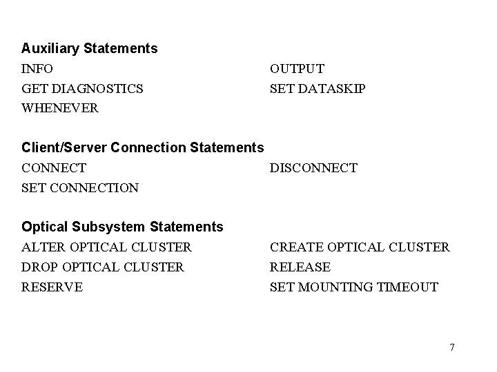 Auxiliary Statements INFO GET DIAGNOSTICS WHENEVER Client/Server Connection Statements CONNECT SET CONNECTION Optical Subsystem