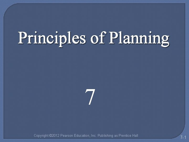 Principles of Planning 7 Copyright © 2012 Pearson Education, Inc. Publishing as Prentice Hall