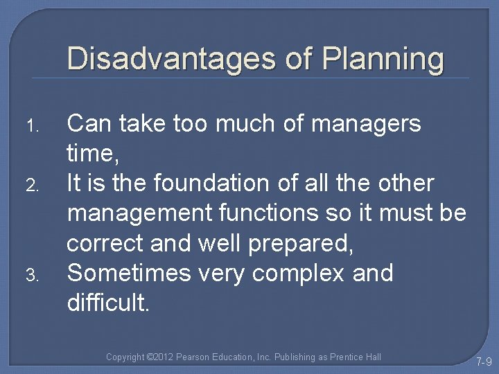 Disadvantages of Planning 1. 2. 3. Can take too much of managers time, It