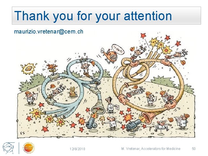  Thank you for your attention maurizio. vretenar@cern. ch 12/6/2018 M. Vretenar, Accelerators for