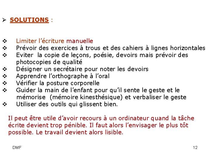 Ø SOLUTIONS : v Limiter l’écriture manuelle v Prévoir des exercices à trous et