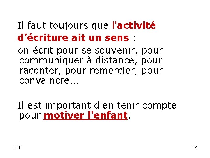 Il faut toujours que l'activité d'écriture ait un sens : on écrit pour