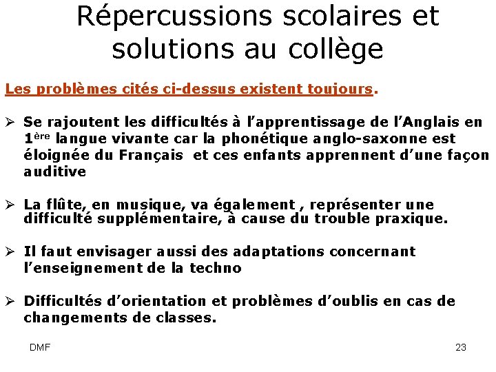  Répercussions scolaires et solutions au collège Les problèmes cités ci-dessus existent toujours. Ø