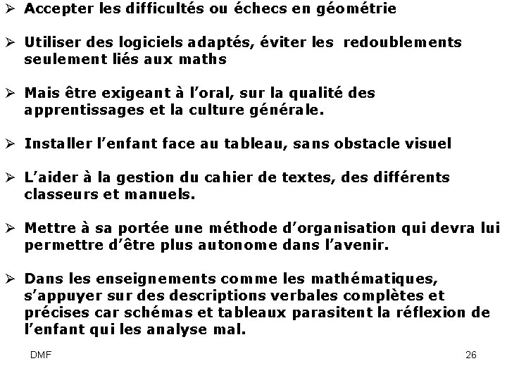 Ø Accepter les difficultés ou échecs en géométrie Ø Utiliser des logiciels adaptés, éviter