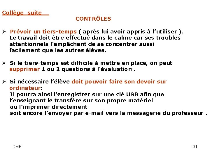 Collège suite CONTRÔLES Ø Prévoir un tiers-temps ( après lui avoir appris à l’utiliser