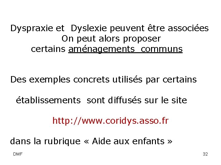 Dyspraxie et Dyslexie peuvent être associées On peut alors proposer certains aménagements communs Des