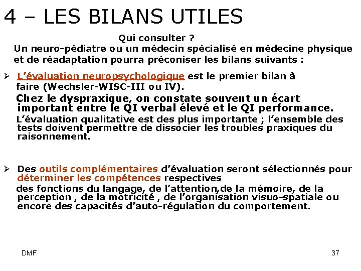 4 – LES BILANS UTILES Qui consulter ? Un neuro-pédiatre ou un médecin spécialisé
