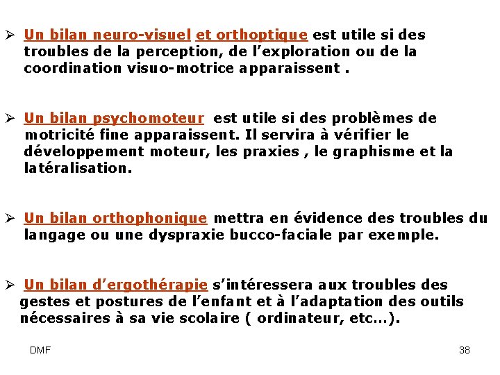 Ø Un bilan neuro-visuel et orthoptique est utile si des troubles de la perception,