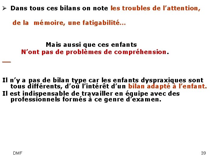 Ø Dans tous ces bilans on note les troubles de l’attention, de la mémoire,
