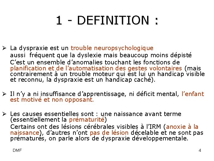 1 - DEFINITION : Ø La dyspraxie est un trouble neuropsychologique aussi fréquent que