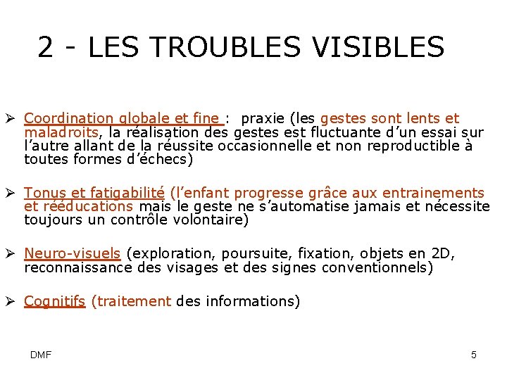 2 - LES TROUBLES VISIBLES Ø Coordination globale et fine : praxie (les gestes
