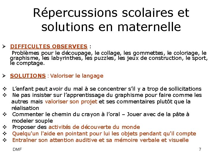  Répercussions scolaires et solutions en maternelle Ø DIFFICULTES OBSERVEES : Problèmes pour le