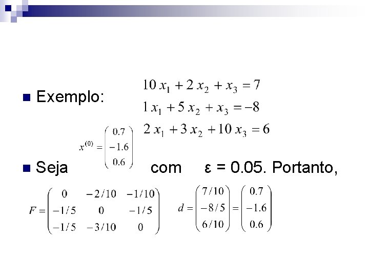 n Exemplo: n Seja com ε = 0. 05. Portanto, 