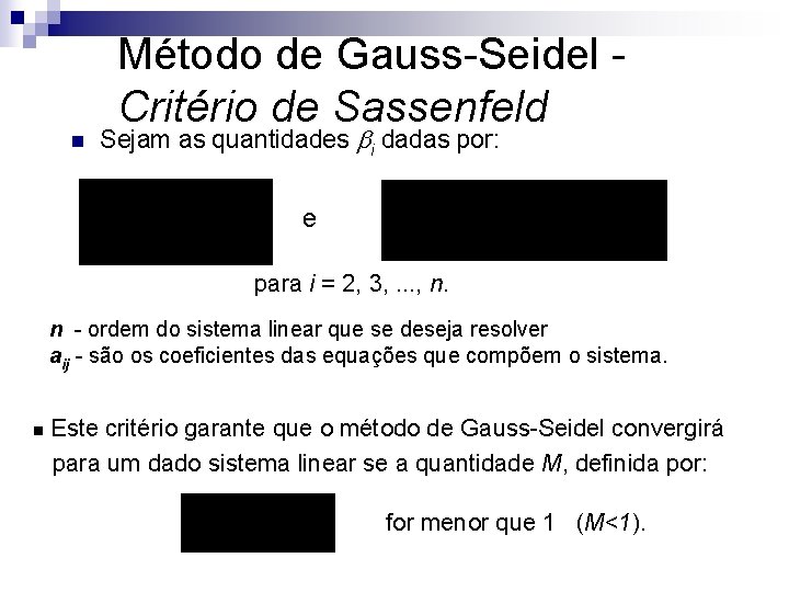 Método de Gauss-Seidel Critério de Sassenfeld n Sejam as quantidades i dadas por: e