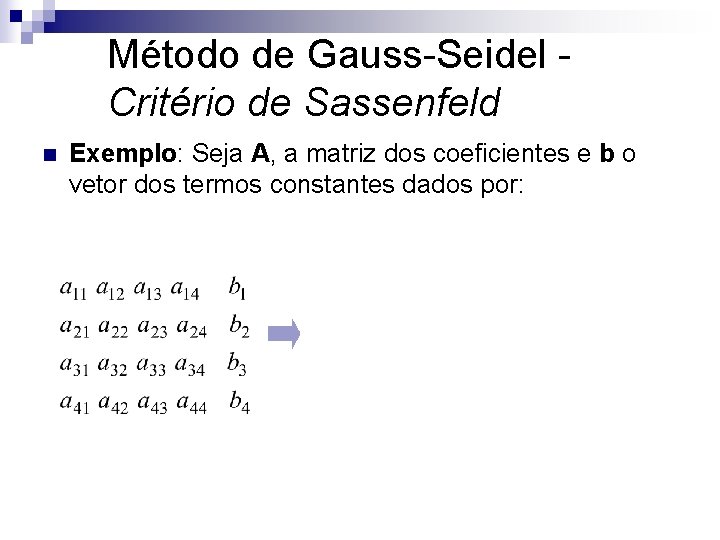 Método de Gauss-Seidel Critério de Sassenfeld n Exemplo: Seja A, a matriz dos coeficientes