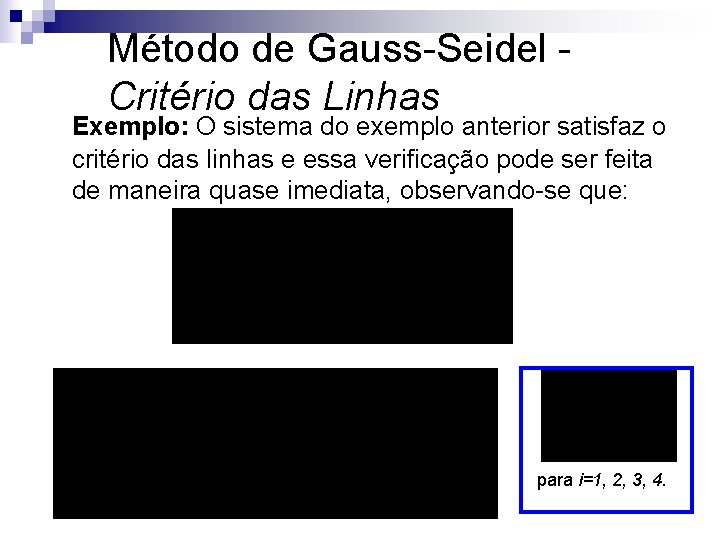 Método de Gauss-Seidel Critério das Linhas Exemplo: O sistema do exemplo anterior satisfaz o