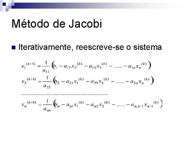 Método de Jacobi n Iterativamente, reescreve-se o sistema 