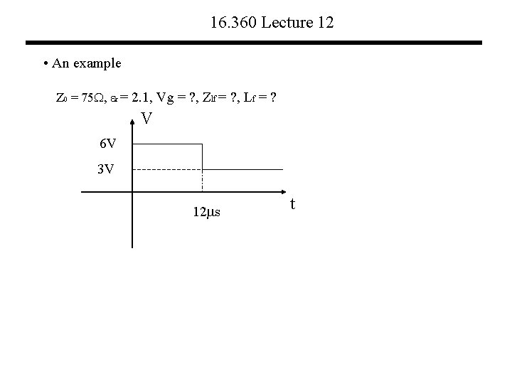 16. 360 Lecture 12 • An example Z 0 = 75 , r =