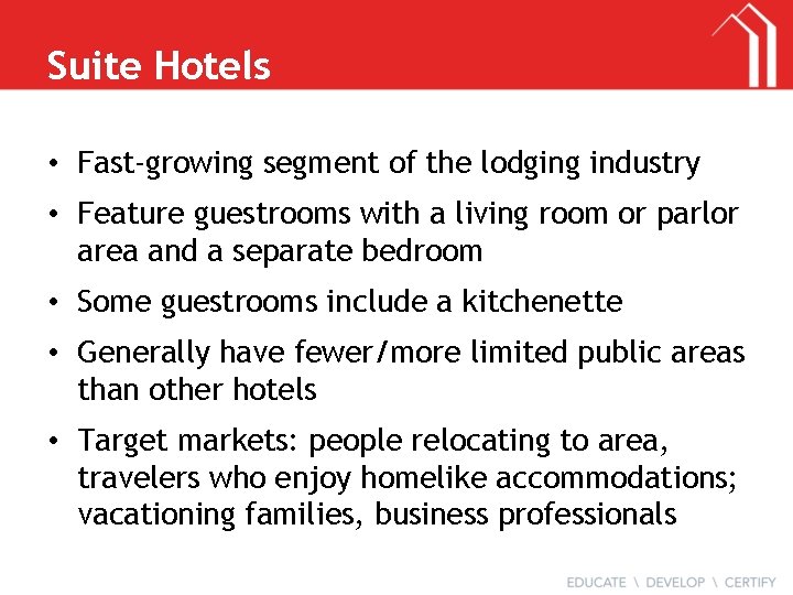 Suite Hotels • Fast-growing segment of the lodging industry • Feature guestrooms with a