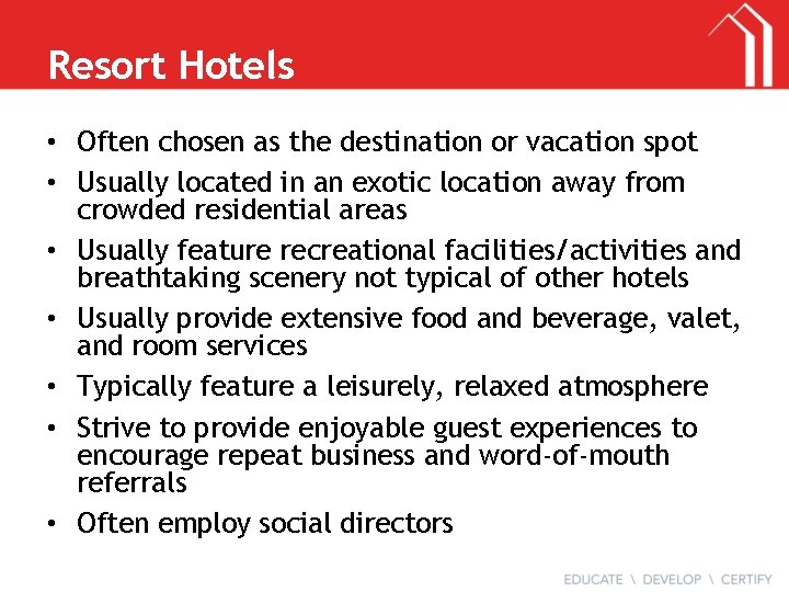 Resort Hotels • Often chosen as the destination or vacation spot • Usually located