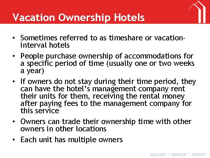 Vacation Ownership Hotels • Sometimes referred to as timeshare or vacationinterval hotels • People