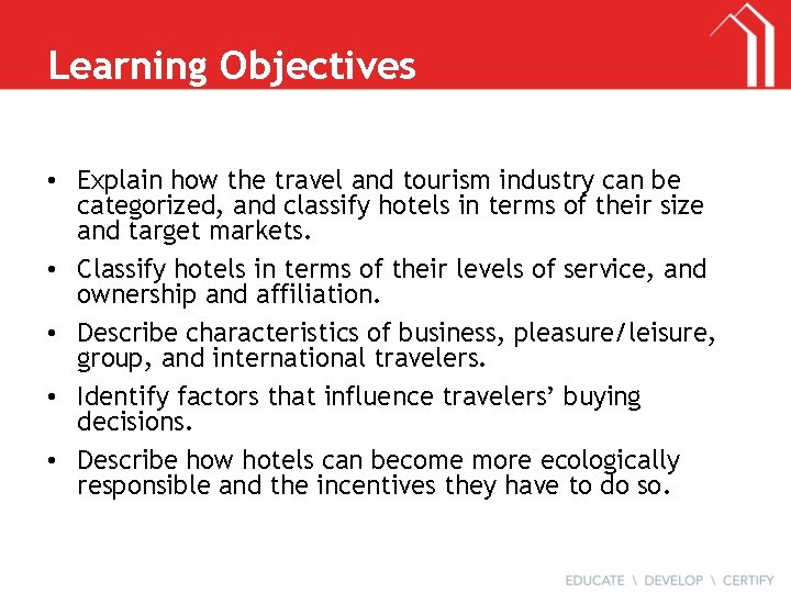 Learning Objectives • Explain how the travel and tourism industry can be categorized, and