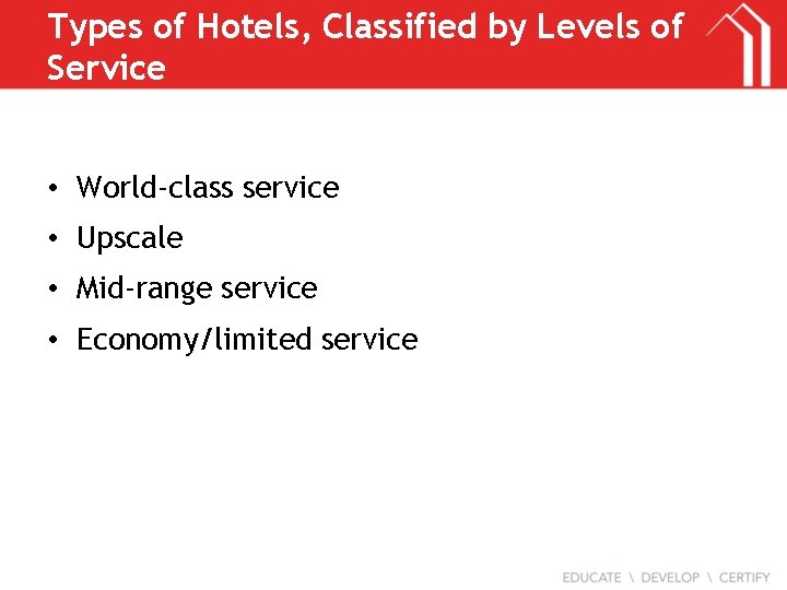 Types of Hotels, Classified by Levels of Service • World-class service • Upscale •