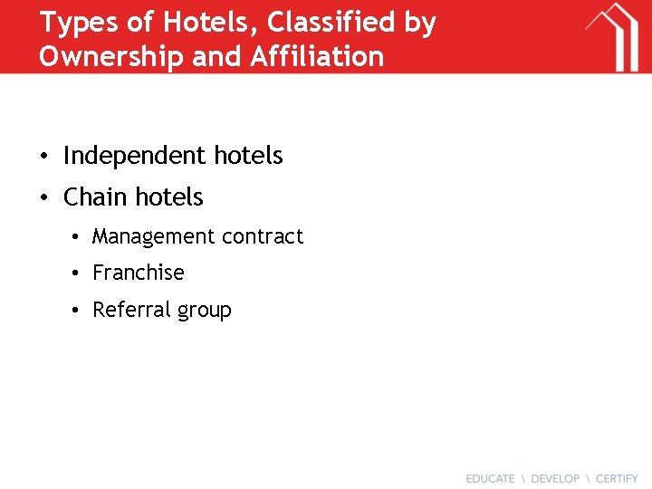Types of Hotels, Classified by Ownership and Affiliation • Independent hotels • Chain hotels