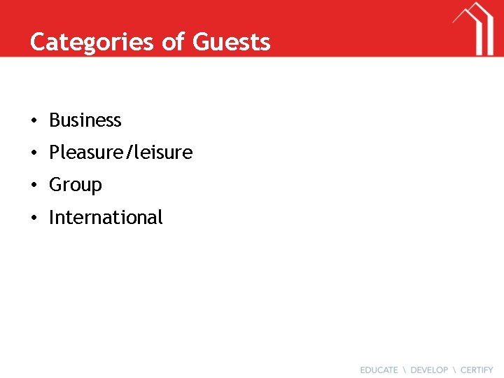 Categories of Guests • Business • Pleasure/leisure • Group • International 