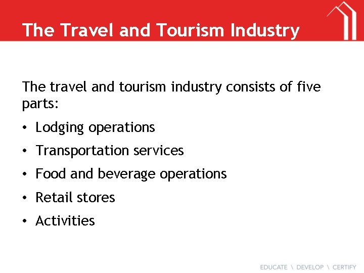 The Travel and Tourism Industry The travel and tourism industry consists of five parts: