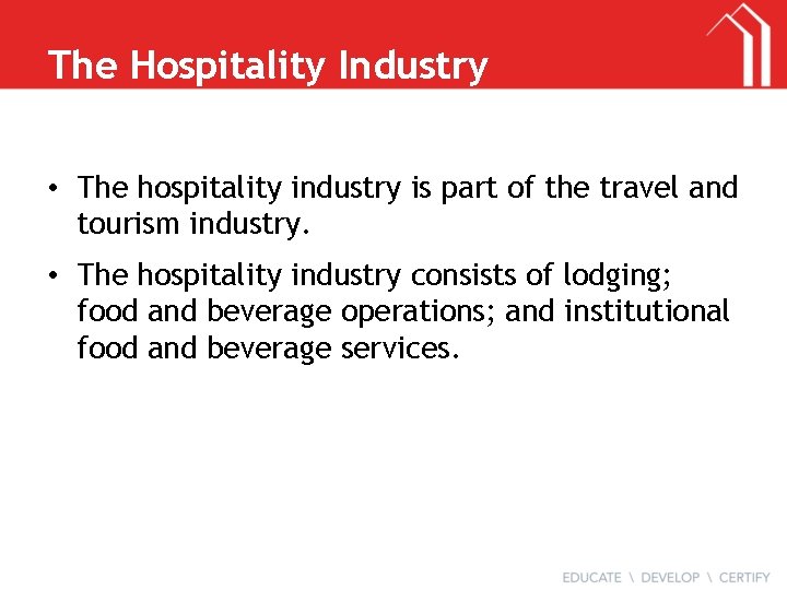 The Hospitality Industry • The hospitality industry is part of the travel and tourism