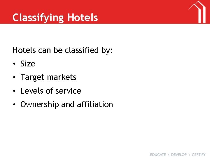 Classifying Hotels can be classified by: • Size • Target markets • Levels of