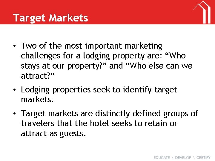 Target Markets • Two of the most important marketing challenges for a lodging property