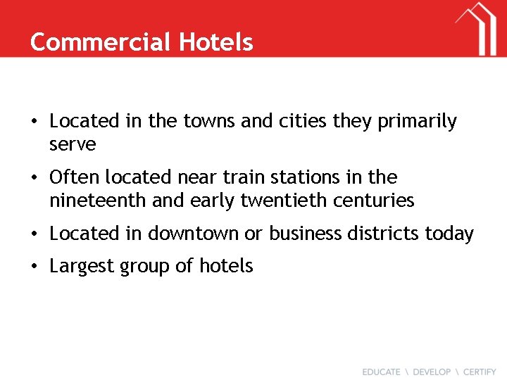 Commercial Hotels • Located in the towns and cities they primarily serve • Often
