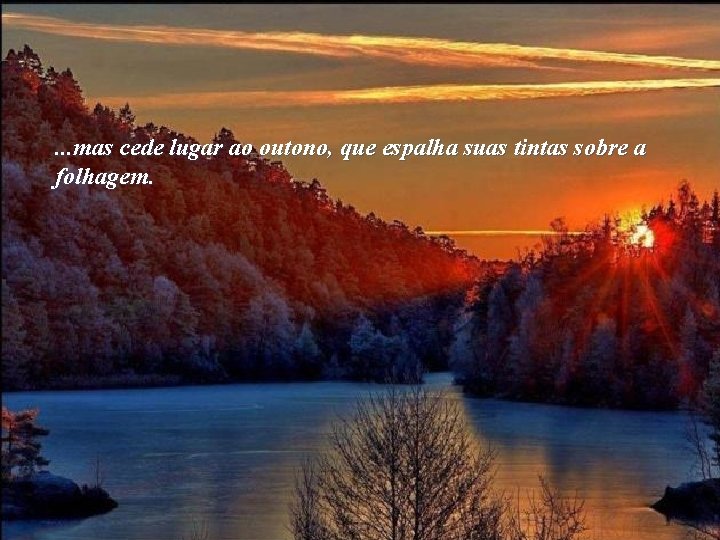 . . . mas cede lugar ao outono, que espalha suas tintas sobre a . . . mas cede lugar ao outono, que espalha suas tintas sobre a