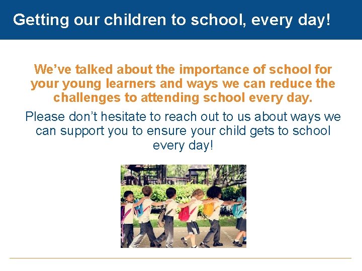 Getting our children to school, every day! We’ve talked about the importance of school