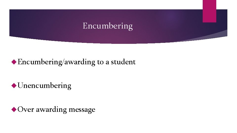 Encumbering Encumbering/awarding Unencumbering Over awarding message to a student Encumbering Encumbering/awarding Unencumbering Over awarding message to a student