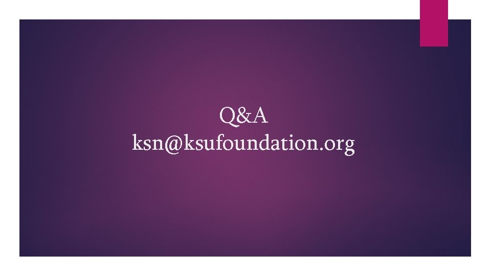 Q&A ksn@ksufoundation. org Q&A ksn@ksufoundation. org