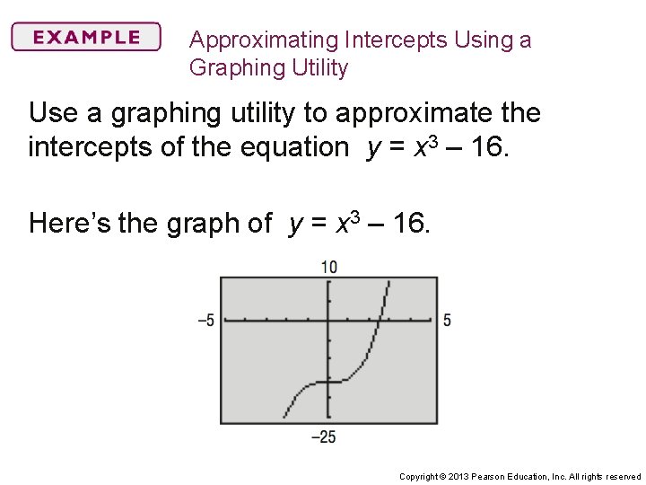 Approximating Intercepts Using a Graphing Utility Use a graphing utility to approximate the intercepts