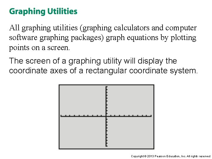 All graphing utilities (graphing calculators and computer software graphing packages) graph equations by plotting