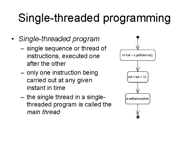 Single-threaded programming • Single-threaded program – single sequence or thread of instructions, executed one