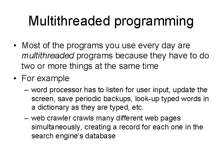 Multithreaded programming • Most of the programs you use every day are multithreaded programs