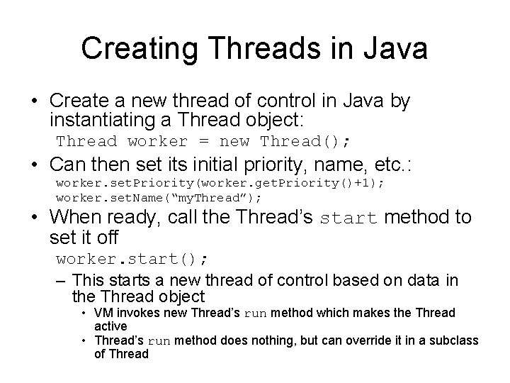 Creating Threads in Java • Create a new thread of control in Java by