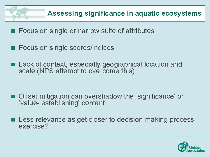 Assessing significance in aquatic ecosystems n Focus on single or narrow suite of attributes