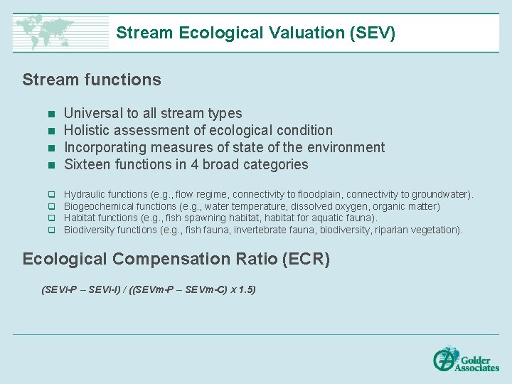 Stream Ecological Valuation (SEV) Stream functions n n Universal to all stream types Holistic